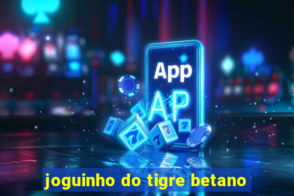 joguinho do tigre betano